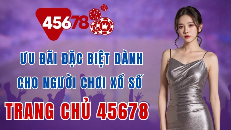 ưu đãi đặc biệt xổ số trang chủ 45678